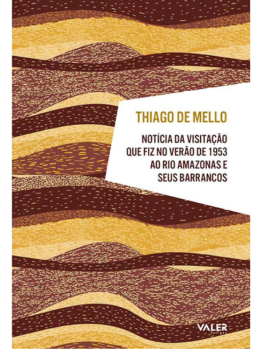 Notícia da visitação que fiz no verão de 1953 ao rio Amazonas e seus barrancos, de Mello, Thiago. Editorial Editora Valer, capa dura em português, 2020