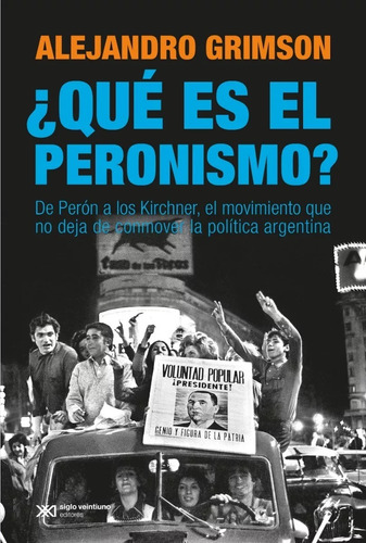Qué es el peronismo, de Grimson, Alejandro., vol. Único. Editorial Siglo XXI, tapa blanda, edición 2019 en español, 2019