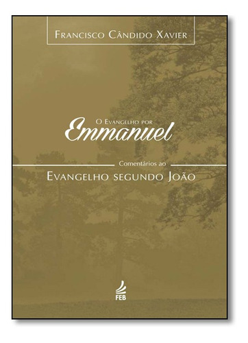 Livro Evangelho Por Emmanuel: Comentarios Ao Evangelho Segun