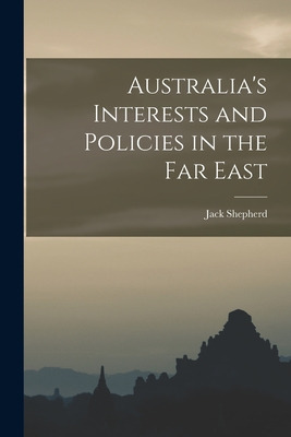 Libro Australia's Interests And Policies In The Far East ...