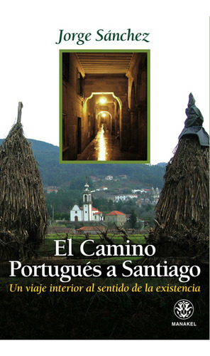 El Camino Portugues A Santiago: Un Viaje Interior Al Sent...