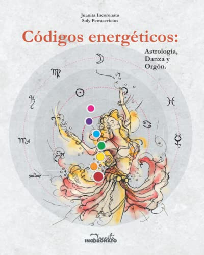 Codigos Energeticos: Astrologia, Danza Y Orgon (spanish Edit