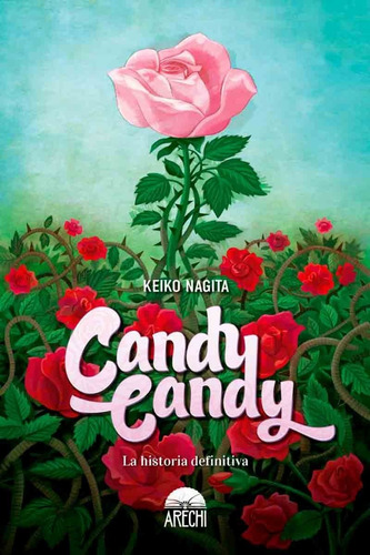 Candy Candy La Historia Definitiva - Keiko Nagita - Arechi