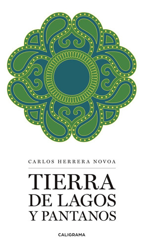 Tierra De Lagos Y Pantanos, De Herrera Novoa , Carlos.., Vol. 1.0. Editorial Caligrama, Tapa Blanda, Edición 1.0 En Español, 2019