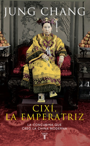 Cixí, la emperatriz: La mujer que creó la China moderna, de Chang, Jung. Memorias y Biografías Editorial Taurus, tapa blanda en español, 2014