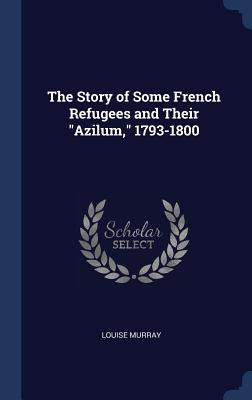 Libro The Story Of Some French Refugees And Their Azilum,...