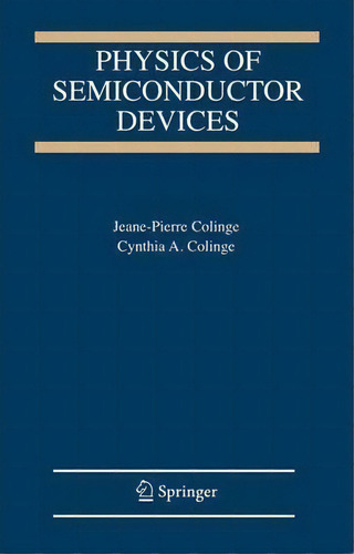 Physics Of Semiconductor Devices, De Jean-pierre Colinge. Editorial Springer Verlag New York Inc, Tapa Dura En Inglés