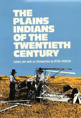 The Plains Indians Of The Twentieth Century - Peter Iverson