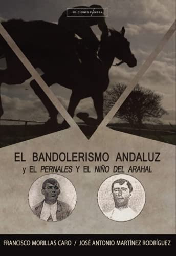 El Bandolerismo Andaluz Y El Pernales Y El Niño Del Arahal