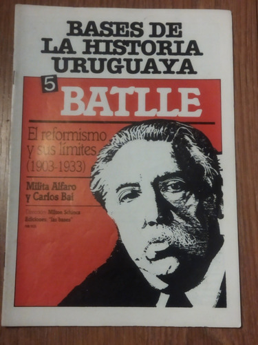 Historia Batlle El Reformismo Y Sus Límites Milita Alfaro