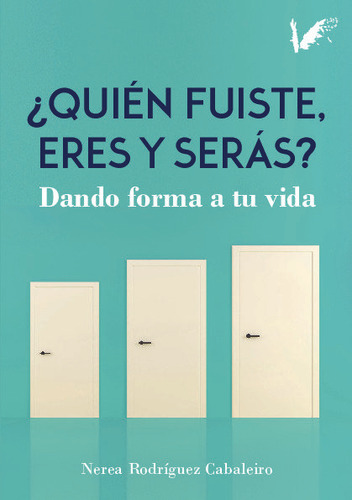 Quiãâ©n Fuiste, Eres Y Serãâ¡s: Dando Forma A Tu Vida, De Rodríguez Cabaleiro, Nerea., Vol. 1. Editorial Grupo Editorial Angels Fortune, Tapa Blanda En Español