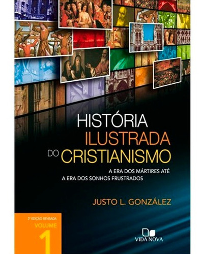 História Ilustrada Do Cristianismo | Vol. 1 | Justo L. Gonz