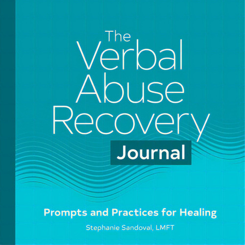 The Verbal Abuse Recovery Journal: Prompts And Practices For Healing, De Sandoval, Stephanie., Vol. 1. Editorial Rockridge Pr, Tapa Blanda En Inglés