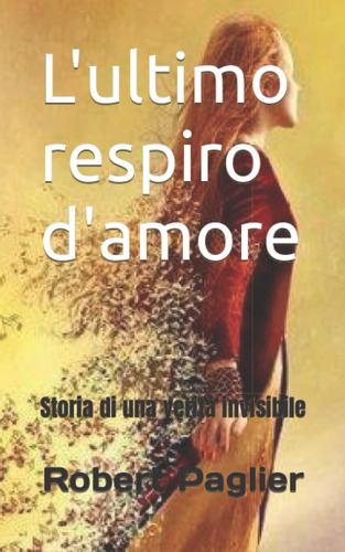 Libro: L Ultimo Respiro D Amore: Storia Di Una Verità Invisi