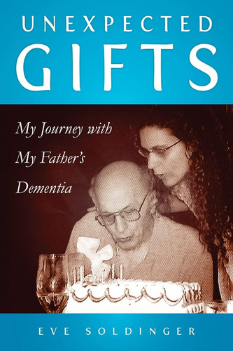 Libro: Regalos Inesperados: Un Viaje Con La Demencia De Mi P