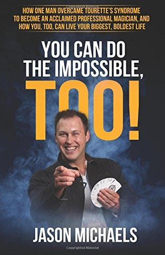 You Can Do The Impossible, Too! How One Man Overcame Tourett