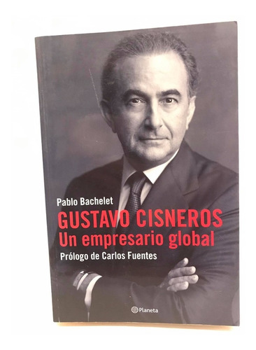 Gustavo Cisneros Un Empresario Global. Pablo Bachelet