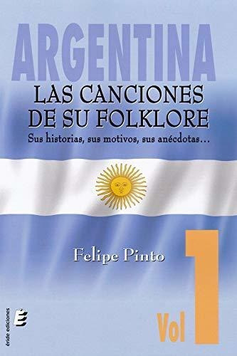 Argentina. Las canciones de su folklore, de Felipe Pinto. Editorial Éride, tapa blanda en español, 2019
