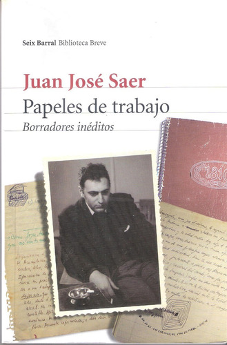 Juan José Saer, Papeles De Trabajo, Borradores Inéditos 
