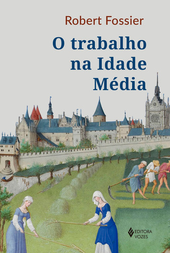 O Trabalho na Idade Média, de Fossier, Robert. Editorial Editora Vozes Ltda., capa mole em português, 2018