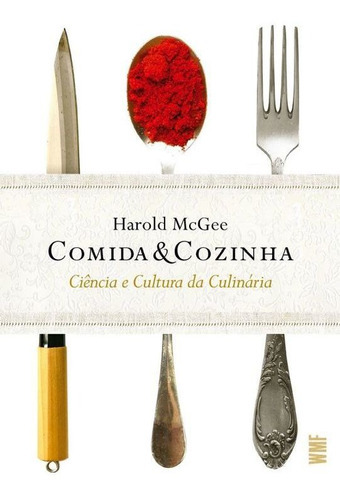 Comida E Cozinha: Ciência E Cultura Da Culinária, De Mcgee, Harold. Editora Wmf Martins Fontes, Capa Mole Em Português