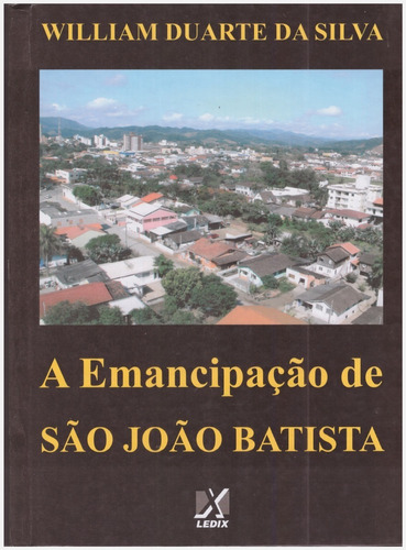 A Emancipação De São João Batista - História Da Emancipação Do Município De São João Batista - Santa Catarina