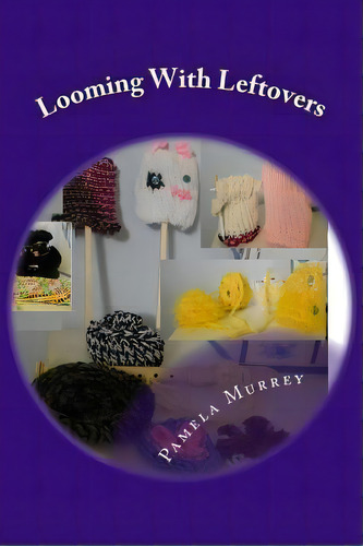 Looming With Leftovers, De Pamela Murrey. Editorial Createspace Independent Publishing Platform, Tapa Blanda En Inglés