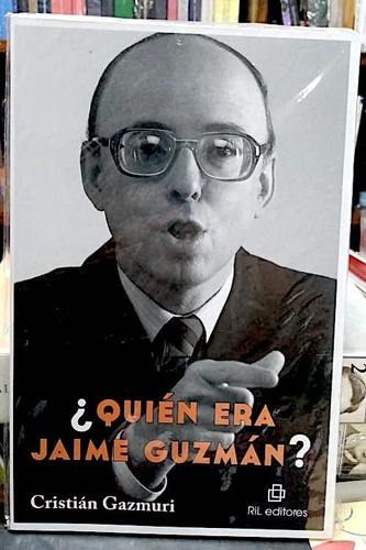 ¿quién Era Jaime Guzmán? Cristián Gazmuri. Ril Editores
