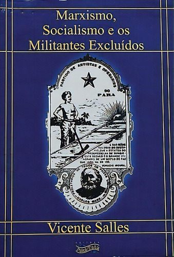 Marxismo, Socialismo E Os Militantes Excluidos, De Salles, Vicente. Editora Paka-tatu Em Português