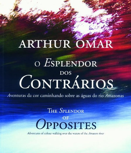 Esplendor Dos Contrarios, O: Esplendor Dos Contrarios, O, De Omar, Arthur. Editora Cosac & Naify, Capa Mole, Edição 1 Em Português