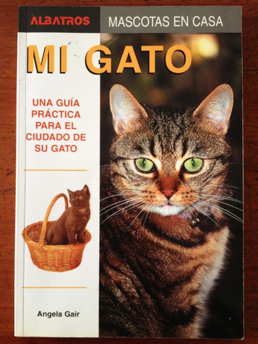 Gair: Mi Gato - Una Guía Práctica Para El Cuidado De Su Gato