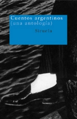 Cuentos Argentinos, De Antología. Editorial Siruela En Español