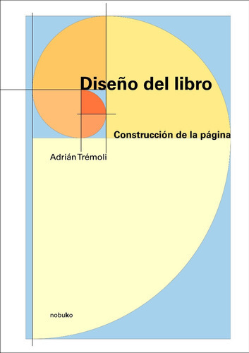 DISEÑO DEL LIBRO: Construcción de la página, de TREMOLI ADRIAN., vol. 1. Editorial Nobuko, tapa blanda, edición 2008 en español, 2008