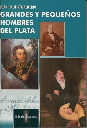Grandes Y Pequeños Hombres Del Plata, De Juan Bautista Alberdi. Editorial Lancelot, Tapa Blanda En Español, 2009