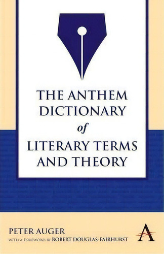 The Anthem Dictionary Of Literary Terms And Theory, De Peter Auger. Editorial Anthem Press, Tapa Blanda En Inglés