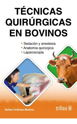 Técnicas Quirúrgicas En Bovinos, De Ordoñez Medina, Rafael., Vol. 3. Editorial Trillas, Tapa Blanda, Edición 3a En Español, 2021