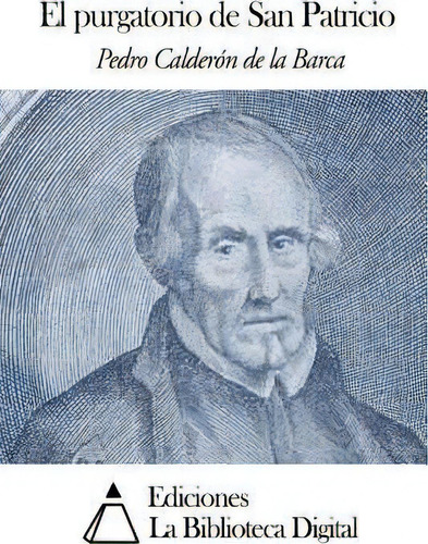El Purgatorio De San Patricio, De Pedro Calderon De La Barca., Vol. 1. Editorial Createspace Independent Publishing Platform, Tapa Blanda En Español