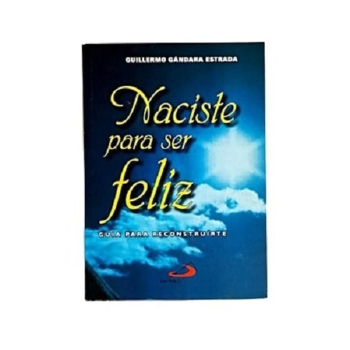 Libro Naciste Para Ser Feliz - Guillermo Gándara Estrada 