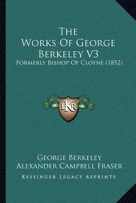 Libro The Works Of George Berkeley V3 : Formerly Bishop O...