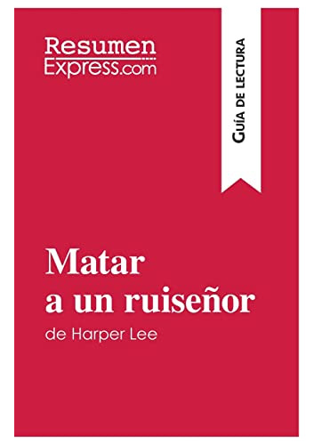 Matar A Un Ruisenor De Harper Lee (guia De Lectura): Resumen