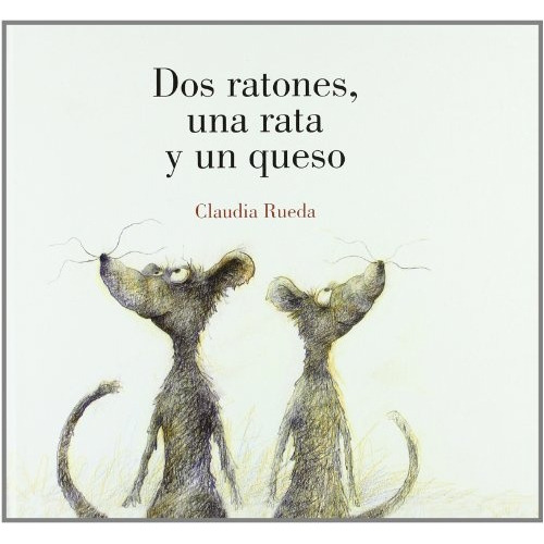 Dos Ratones, Una Rata Y Un Queso - Claudia Rueda