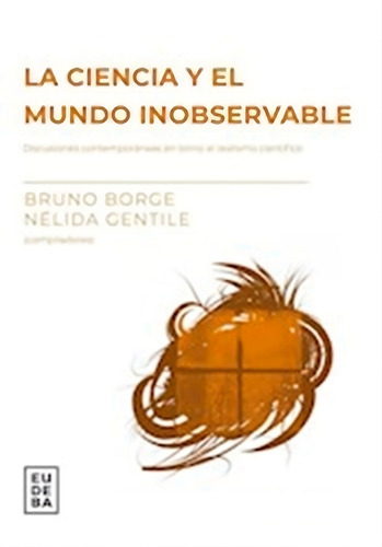 La Ciencia Y El Mundo Inobservable, De Gentile Nelida / Borge Bruno. Editorial Eudeba En Español
