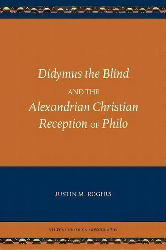 Didymus The Blind And The Alexandrian Christian Reception Of Philo, De Justin M Rogers. Editorial Sbl Press, Tapa Blanda En Inglés