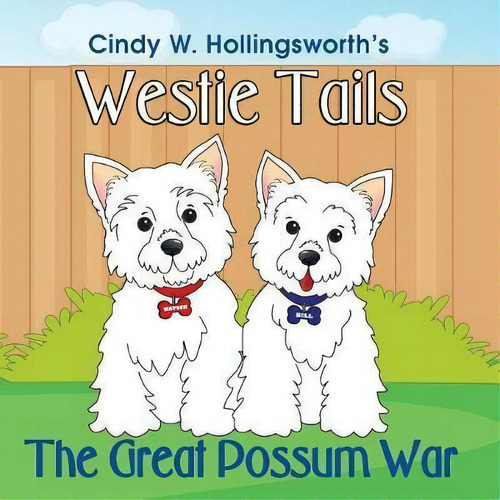 Westie Tails-the Great Possum War, De Cindy Hollingsworth. Editorial Paws Claws Publishing Llc, Tapa Blanda En Inglés