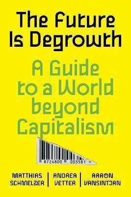 Libro The Future Is Degrowth : A Guide To A World Beyond ...