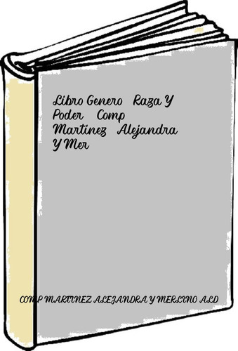 Libro Genero, Raza Y Poder - Comp. Martinez, Alejandra Y Mer