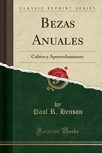 Bezas Anuales: Cultivo Y Aprovechamiento -classic Reprint-