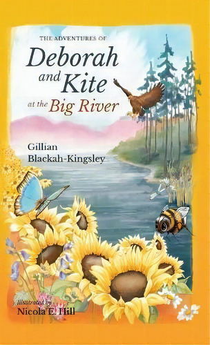 The Adventures Of Deborah And Kite At The Big River, De Gillian P Blackah-kingsley. Editorial Golden Flower Publishing, Tapa Dura En Inglés