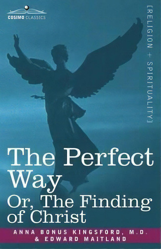 The Perfect Way Or, The Finding Of Christ, De Anna B Kingsford. Editorial Cosimo Classics, Tapa Blanda En Inglés