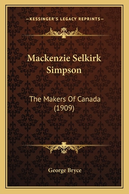 Libro Mackenzie Selkirk Simpson: The Makers Of Canada (19...